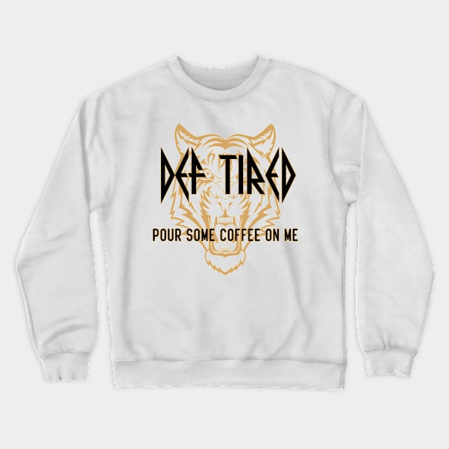 Def Tired Pour Some Coffee On Me Crewneck Sweatshirt by Ghani Store